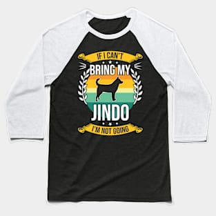 If I Can't Bring My Jindo Funny Dog Lover Gift Baseball T-Shirt